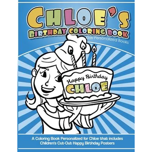 Chloe's Birthday Coloring Book Kids Personalized Books: A Coloring Book Personalized for Chloe that includes Children's Cut Out Happy Birthday Posters - Paperback