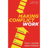 Making Conflict Work: Harnessing the Power of Disagreement - Paperback