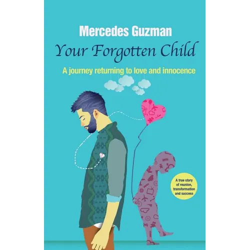 Your Forgotten Inner Child: A journey returning to love and innocence - Paperback
