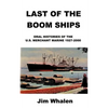 Last of the Boom Ships: Oral Histories of the U.S. Merchant Marine 1927-2000 - Paperback