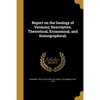 Report on the Geology of Vermont; Descriptive, Theoretical, Economical, and Scenographical; - Paperback