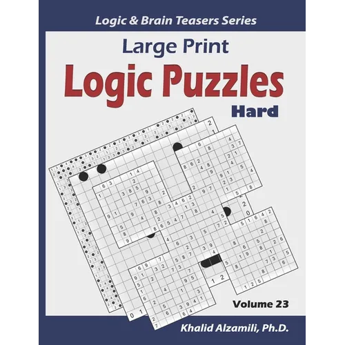 Large Print Logic Puzzles: 100 Hard Variety Puzzles (Kakuro, Samurai Sudoku, Battleships, Hakyuu, Minesweeper, Hitori, Samurai Jigsaw Sudoku, Fillomin - Paperback