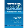 Preventing Prostate Cancer: Reduce Your Risk with Simple, Proactive Choices - Paperback
