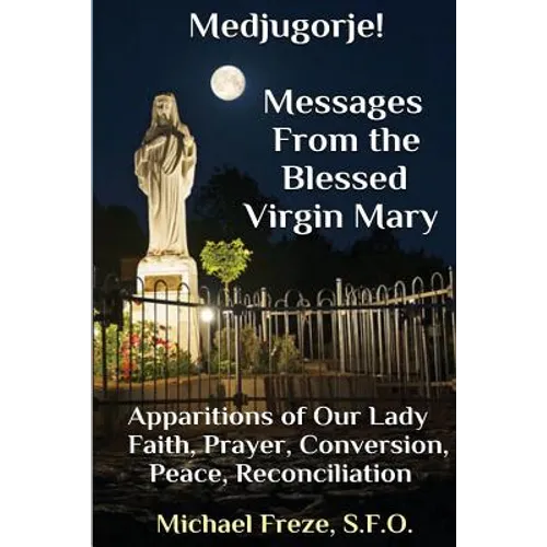Medjugorje! Latest Marian Messages For The World: Marian Apparitions Faith, Prayer, Conversion - Paperback