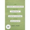 The Yiddish Historians and the Struggle for a Jewish History of the Holocaust - Paperback