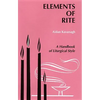 Elements of Rite: A Handbook of Liturgical Style - Paperback