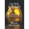 Live Well, Grow Wealth: A Commonsense Guide to Shrinking Your Financial Footprint - Paperback