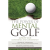 The Power of Mental Golf: Improve Your Confidence and Consistency - Paperback