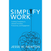 Simplify Work: Crushing Complexity to Liberate Innovation, Productivity, and Engagement - Paperback