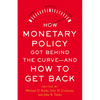 How Monetary Policy Got Behind the Curve--And How to Get Back - Hardcover