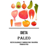 Dieta Paleo: Recetas Saludables Y Sabrosas Para Y Una Rápida Pérdida De Peso - Paperback