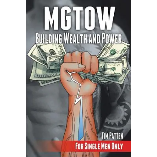 MGTOW Building Wealth and Power: For Single Men Only - Paperback