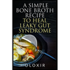 A Simple Bone Broth Recipe to Heal Leaky Gut Syndrome - Paperback