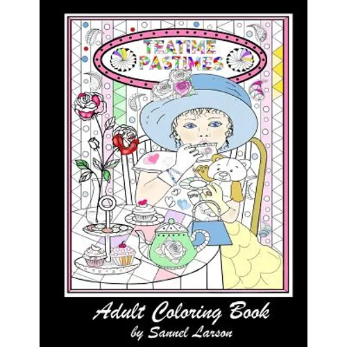 Teatime Pastimes - Adult Coloring Book: Stress-Relieving with Fun Tea Themed Designs to Color - Paperback