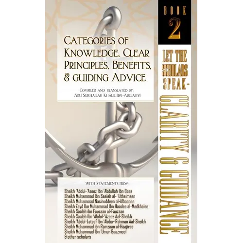 Categories of Knowledge, Clear Principles, Benefits, and Guiding Advice: Let the Scholars Speak - Clarity and Guidance (Book 2) - Paperback