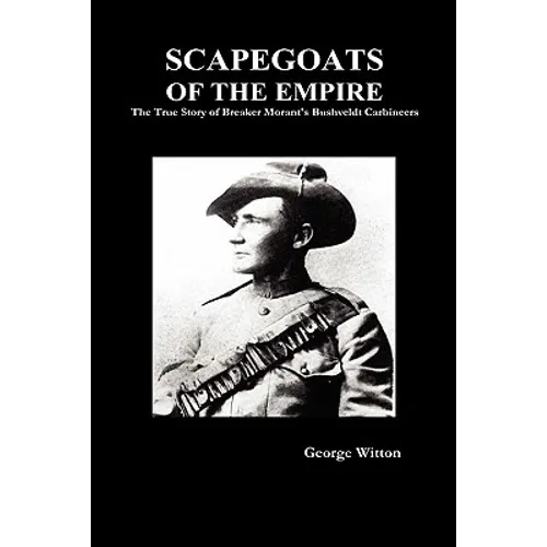 Scapegoats of the Empire: The True Story of the Bushveldt Carbineers - Hardcover