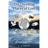 The Dwelling Places of God: A Scriptural Survey of the Places God Has Chosen to Live - Paperback