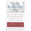 The Platinum Rule: Discover the Four Basic Business Personalities--And How They Can Lead to Success - Paperback