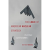 Logic of American Nuclear Strategy: Why Strategic Superiority Matters - Hardcover