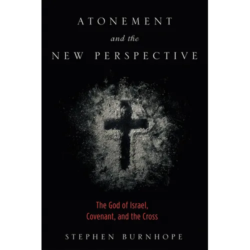 Atonement and the New Perspective: The God of Israel, Covenant, and the Cross - Hardcover