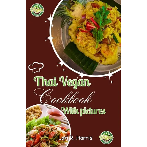Thai Vegan Cookbook with Pictures: Revitalize Your Plant-Based Cooking with Thai Vegan Recipes - Paperback