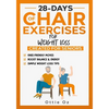28 Days of Chair Exercises For Weight Loss: Three Levels for Strength, Posture, and Fitness in Just 10 Minutes a Day, 99 Illustrated Exercises Organiz - Paperback
