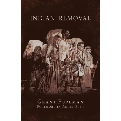 Indian Removal: The Emigration of the Five Civilized Tribes of Indians Volume 2 - Paperback