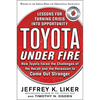 Toyota Under Fire: Lessons for Turning Crisis Into Opportunity - Hardcover