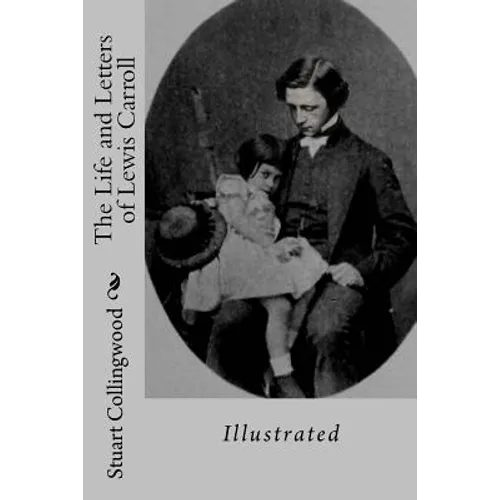 The Life and Letters of Lewis Carroll: Illustrated - Paperback