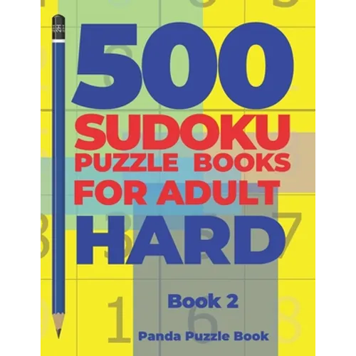 500 Sudoku Puzzle Books For Adults Hard - Book 2: Brain Games Sudoku - Mind Games For Adults - Logic Games Adults - Paperback