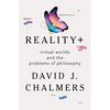 Reality+: Virtual Worlds and the Problems of Philosophy - Hardcover