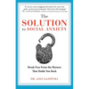 The Solution To Social Anxiety: Break Free From The Shyness That Holds You Back - Paperback