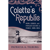 Colette's Republic: Work, Gender, and Popular Culture in France, 1870-1914 - Paperback