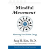 Mindful Movement: Mastering Your Hidden Energy - Paperback