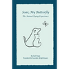 Soar, My Butterfly: The Animal Dying Experience - Paperback