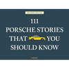 111 Porsche Stories That You Should Know - Hardcover