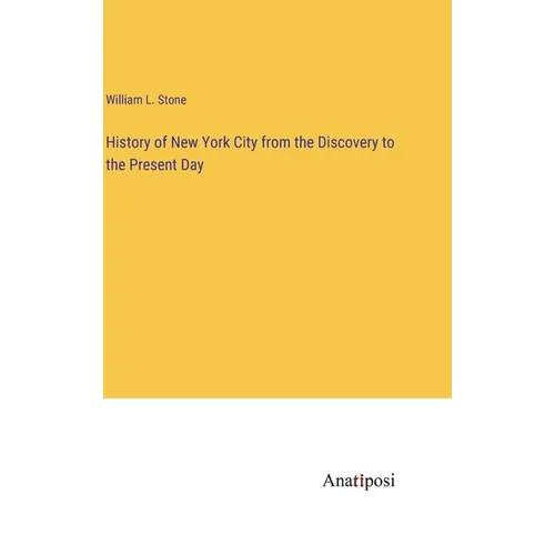 History of New York City from the Discovery to the Present Day - Hardcover