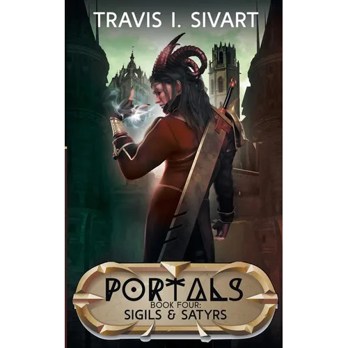 Sigils & Satyrs: A Portals Swords & Sorcery Novel - Paperback