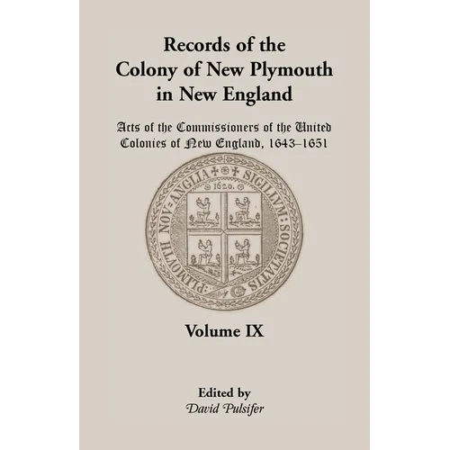 Records of the Colony of New Plymouth in New England, Volume IX: Acts of the Commissioners of the United Colonies of New England, 1643-1651 - Paperback