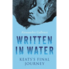 Written in Water: Keats's Final Journey - Hardcover