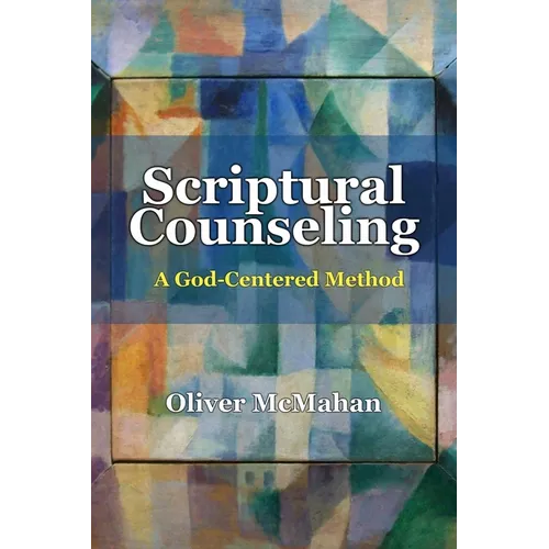 Scriptural Counseling: A God-Centered Method - Paperback