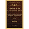 Handbook For The Preservation Of Pictures: Containing Practical Instructions For Cleaning, Lining, Repairing, And Restoring Oil Paintings (1851) - Hardcover