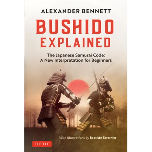 Bushido Explained: The Japanese Samurai Code: A New Interpretation for Beginners - Hardcover