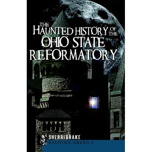 The Haunted History of the Ohio State Reformatory - Paperback