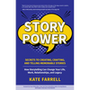 Story Power: Secrets to Creating, Crafting, and Telling Memorable Stories (Verbal Communication, Presentations, Relationships, How to Influence People - Paperback