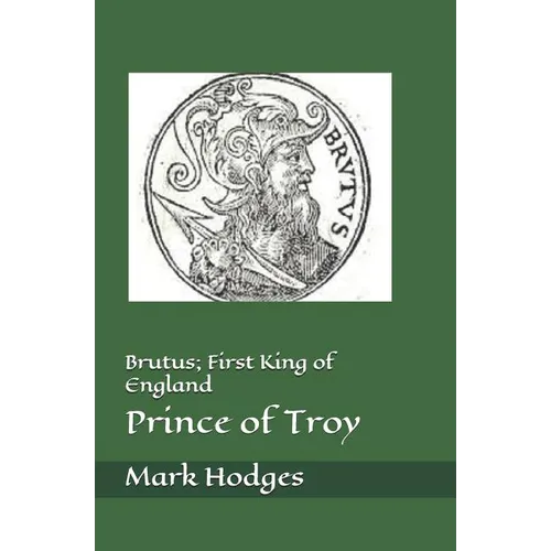 Brutus; First King of England, Prince of Troy - Paperback