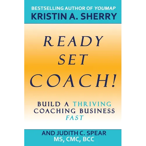 Ready, Set, Coach!: Build a Thriving Coaching Business Fast - Paperback