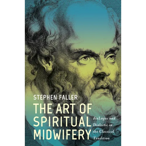 The Art of Spiritual Midwifery: Dialogos and Dialectic in the Classical Tradition - Hardcover