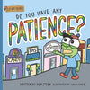 Do You Have Any Patience? - Paperback