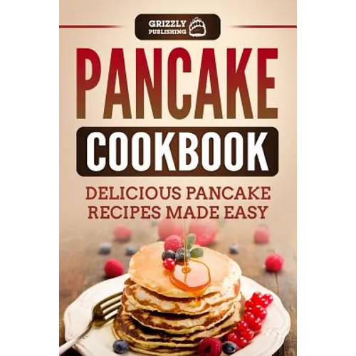 Pancake Cookbook: Delicious Pancake Recipes Made Easy - Paperback